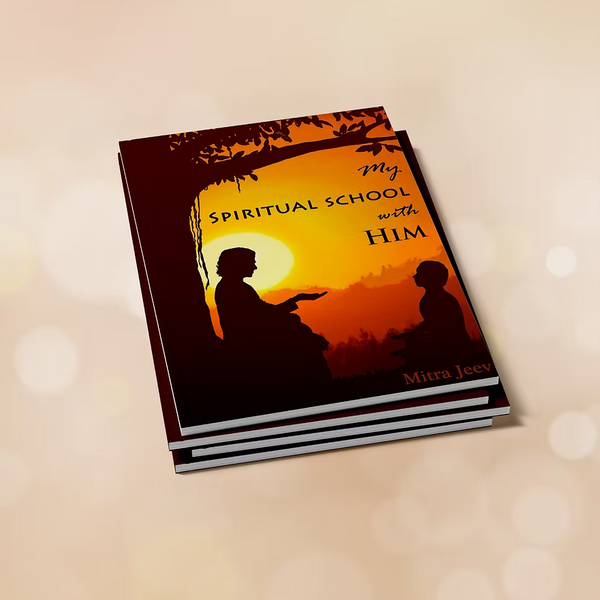 My Spiritual School With Him - By Mitra Jeev
